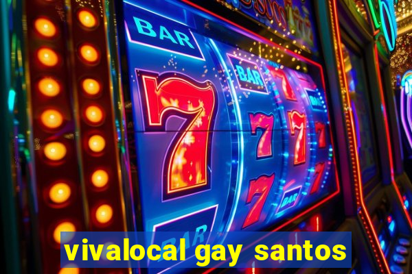 vivalocal gay santos